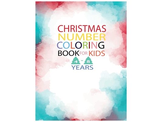 Christmas Number Coloring Book for Kids 4-8 Years: FUN AND EDUCATIONAL ACTIVITY FOR CHILDREN FROM 4 TO 8 perfect Christmas Gift