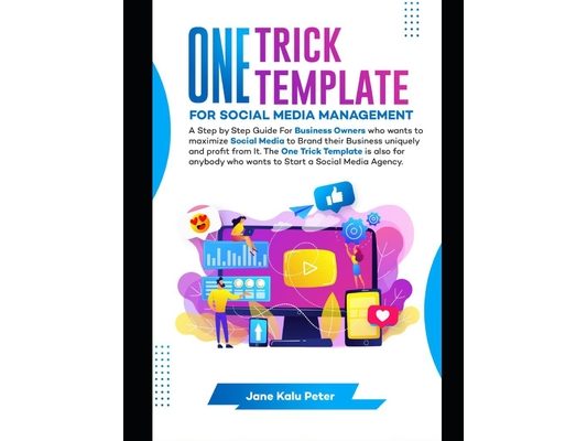 One Trick Template for Social Media Management: A Step by Step Guide For Business Owners Who Wants To Maximize Social Media To Brand Their Business Un