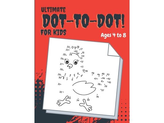 Ultimate Dot-to-Dot: Fun, Challenging And Entertaining Dot-To-Dot Activities for Kids.Ages 4 to 8