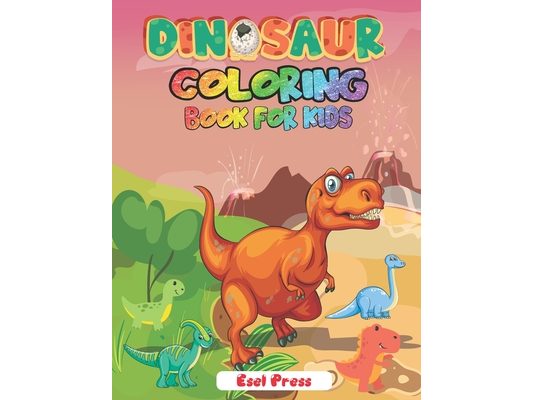Dinosaur Coloring Book for Kids: Simple, Cute and Fun Dinosaur Coloring Book for Boys, Girls, Toddlers, Preschoolers