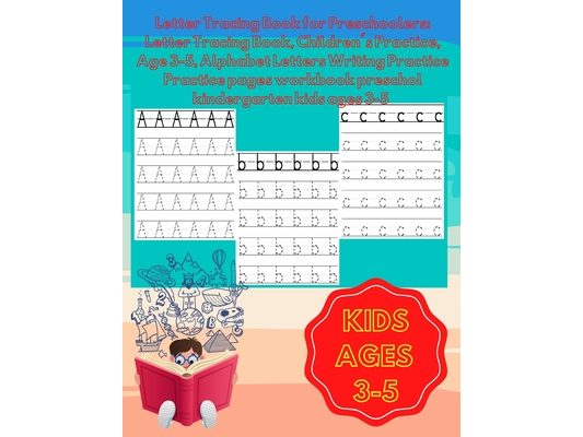 Letter Tracing Book for Preschoolers: Letter Tracing Book, Children's Practice, Age 3-5, Alphabet Letters Writing Practice: Practice pages workbook pr