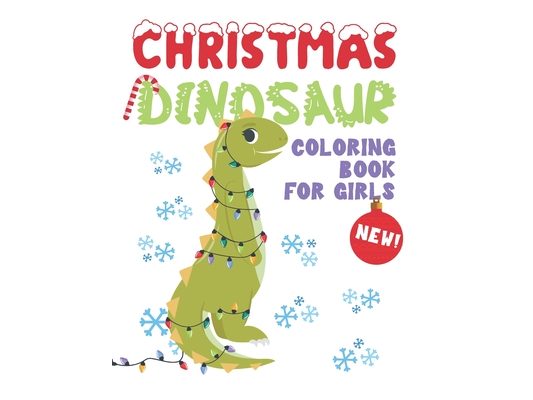 Christmas Dinosaur Coloring Book For Girls: Girl Dinosaur Coloring Book - Cute Dinosaur Coloring Pages With Fun Christmas Scenes - Dinosaur Christmas