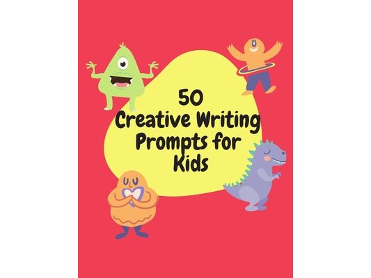 50 Creative Writing Prompts for Kids: Creative Writing Skills Practice Journal/ Book/ Textbook/ Workbook for Kids/Children in 1st, 2nd and 3rd Grades