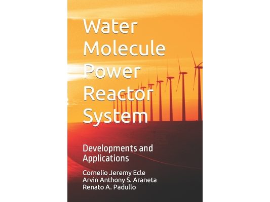 Water Molecule Power Reactor System: Developments and Applications