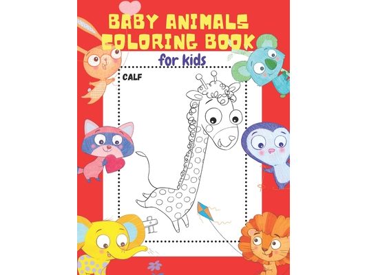 Baby Animals Coloring Book for Kids: 20 ADORABLE High-Quality Illustrations. Let Your Little Ones Color & Learn the Names of 20 Baby Animals. The Best