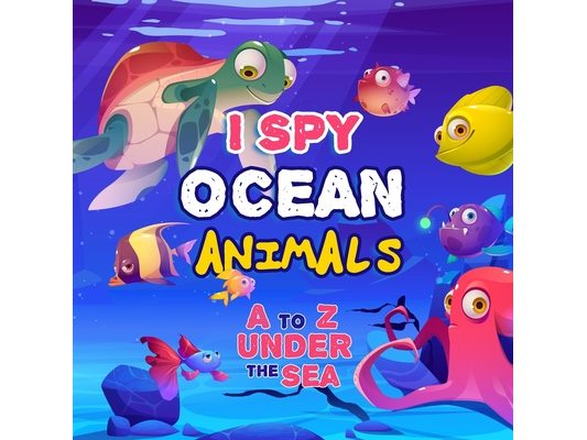 I Spy Ocean Animal: A Fun Picture Guessing Game Book For Kids Ages 2-5 Really Fun Search The Alphabet A to Z under the sea For Toddler Ove