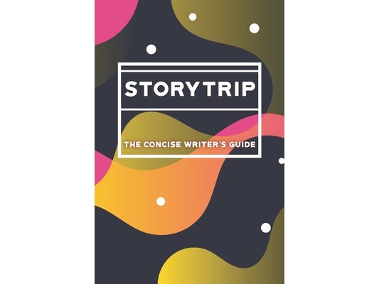 Storytrip: The concise writer's guide