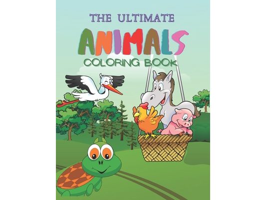 The Ultimate Animals Coloring Book: Amazing & Fun Animals Coloring Pages for Toddlers, Ages 3-8, 100 Educational Pages for Kids to Color & Learn