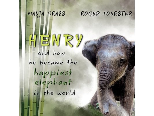 Henry: and how he became the happiest elephant in the world