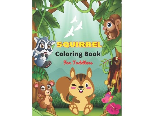 SQUIRREL Coloring Book For Toddlers: A Unique Collection Of 40 Coloring Pages (Best children's gifts)