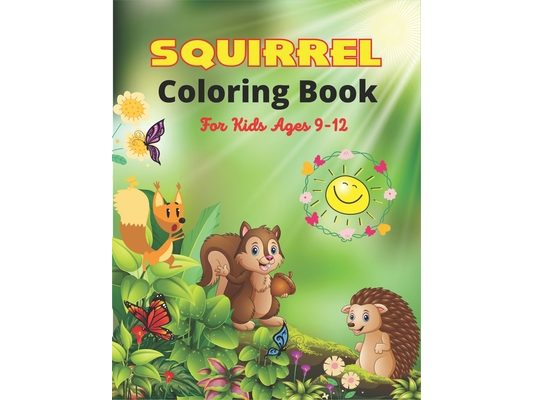 SQUIRREL Coloring Book For Kids Ages 9-12: A Unique Collection Of 40 Coloring Pages (Fantastic children's gifts)