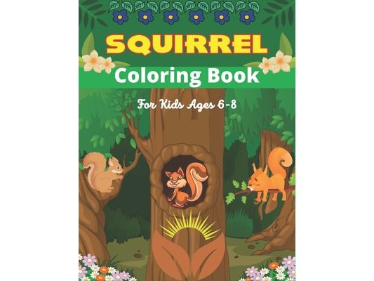 SQUIRREL Coloring Book For Kids Ages 6-8: A Unique Collection Of 40 Coloring Pages (Amazing children's gifts)