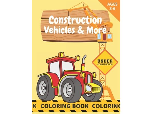 Construction Vehicles & More: Coloring Book For Kids Age 3-6 Trucks & Construction Site Excavator Crane