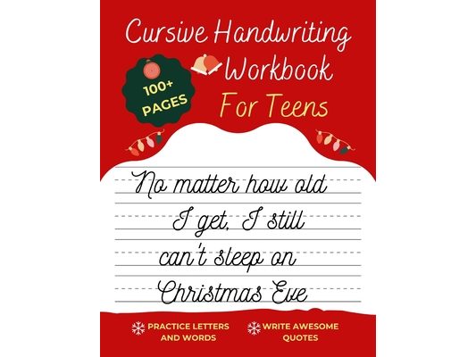 Cursive Handwriting Workbook For Teens Christmas Edition: A beginning cursive writing practice workbook for teens and adults (Cursive Tracing Book. Cu