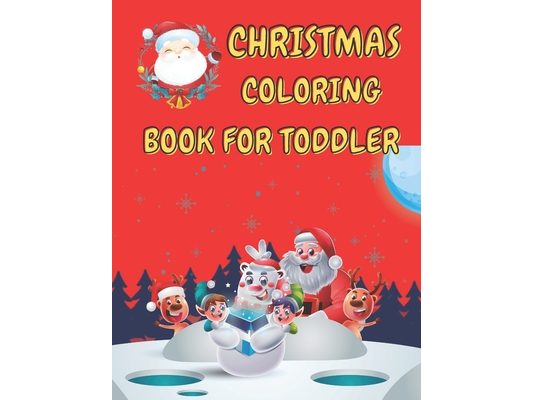 Christmas Coloring Book for Toddler: 86 Beautiful Illustrated Pages to Color featuring Santa Claus, Reindeer, Snowmen, Christmas Gifts and More!