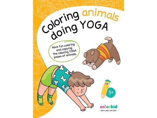 Coloring animals doing Yoga: Have fun coloring and copying the relaxing yoga poses of animals