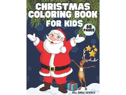 Christmas Coloring Book for Kids: 60 Pages of Beautiful Designs - Perfect Christmas Gift for Children - All Skill Levels - Boys - Girls
