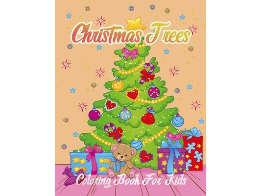 Christmas Trees Coloring Book For Kids: Big Christmas Coloring Book New Year Magical Christmas Trees for A Creative and Festive Christmas