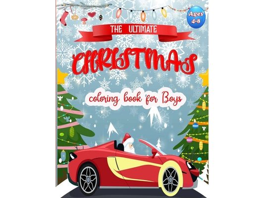 The Ultimate Christmas Coloring Book for Boys ages 4-8: Easy and Cute Christmas Cars Holiday Coloring Designs for Children . Great Gift for Kids, Pres