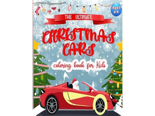 The Ultimate Christmas Cars Coloring Book for Kids: Easy and Cute Christmas cars Coloring Designs for Children . Great Gift for Girls - boys, Preschoo