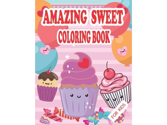 Amazing Sweet Coloring Book for kids: funny sweets, candy, cupcake and ice cream coloring activity books for ages 4-8, Perfect Gift for girls and boys