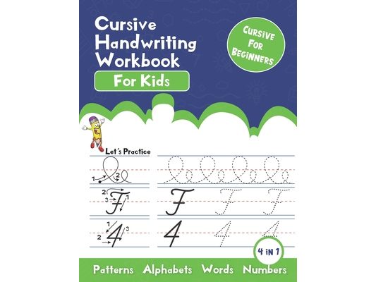 Cursive Handwriting Workbook for kids: Cursive Handwriting Practice Book for Kids Beginning Cursive, 4 in 1 Cursive Tracing Practice Book Including 12