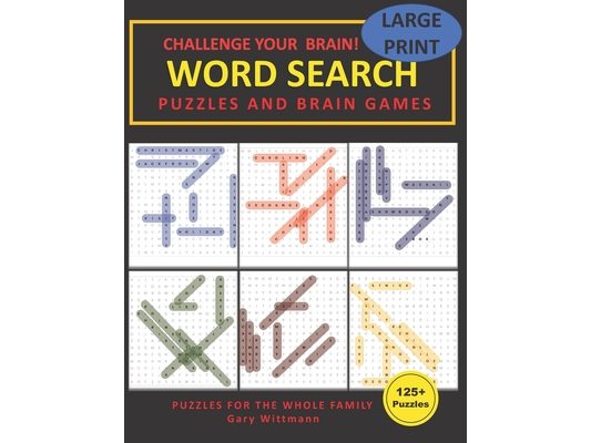 Challenge Your Brain Word Search Puzzles and Brain Games: 125 Puzzles and Solutions Large Print