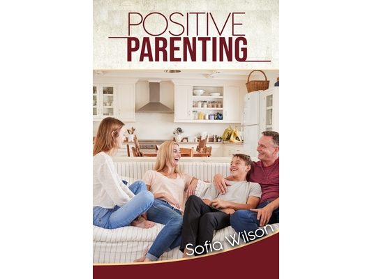 Positive Parenting: A Complete Guide for Positive Parents. Be Conscious, Playful, Present, Avoid Anxiety, and Help Your Children Grow Happ