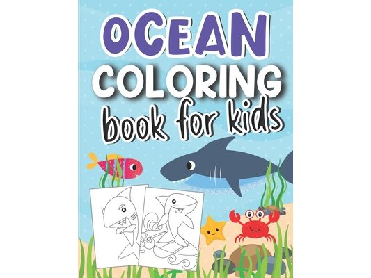 Ocean Coloring Book for Kids: Cute Ocean Animal Illustrations To Color & Draw (Ocean Activity Book for Kids Ages 4-8)