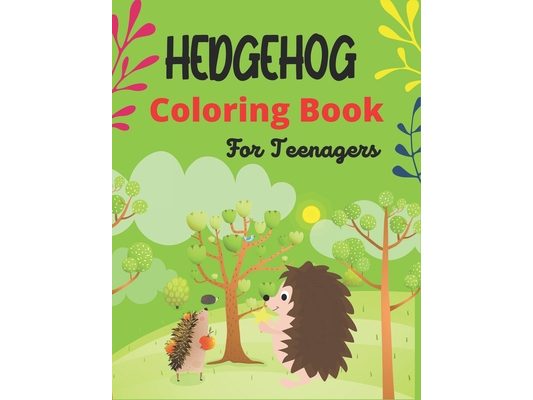 HEDGEHOG Coloring Book For Teenagers: Cute Hedgehogs Designs to Color for Creativity and Relaxation (Amazing gifts for Girls and Boys who loves Hedgeh