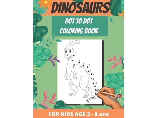 Dinosaurs Dot To Dot Coloring Book: For Kids Age 3 To 8, Children Gift