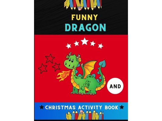 Funny dragon and Christmas activity book: Funny Christmas activity book for kids, toddlers & preschoolers: A Fun Kid dragon Workbook Game For Learning
