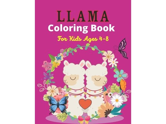 LLAMA Coloring Book For Kids Ages 4-8: Cute & Fun Llama Coloring Book for Kids, Boys, & Toddlers