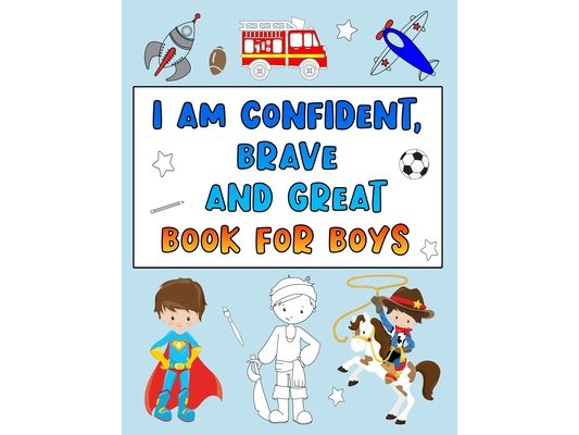 I Am Confident, Brave and Great Book for Boys: Positive Affirmations Coloring Books for Kids