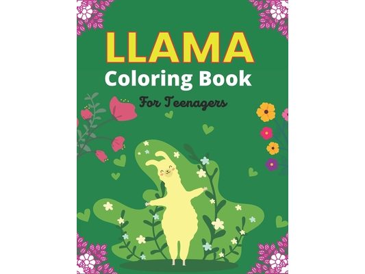 LLAMA Coloring Book For Teenagers: Fun Hilarious Animal Coloring Book for Adult Relaxation and Stress Relief (Cute gifts for Llama Lovers)