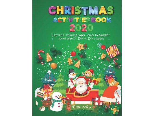 Christmas Activities Book 2020: NEW ADDED ACTIVITY " I SPY KIDS " + Coloring Pages + Mazes + Dot to Dot Puzzles + Word Search + Color by Number, and M