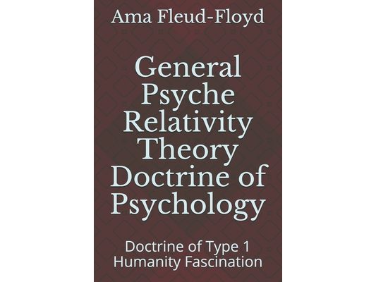 General Psyche Relativity Theory Doctrine of Psychology: Doctrine of Type 1 Humanity Fascination