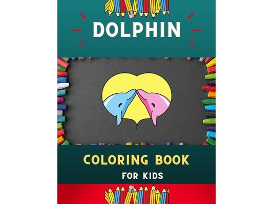 Dolphin coloring book for kids: Funny & easy dolphin coloring book for kids, toddlers & preschoolers, boys & girls: A Fun Kid coloring book for beginn