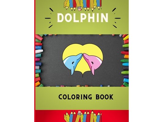 Dolphin coloring book: Funny & easy dolphin coloring book for kids, toddlers & preschoolers, boys & girls: A Fun Kid coloring book for beginn