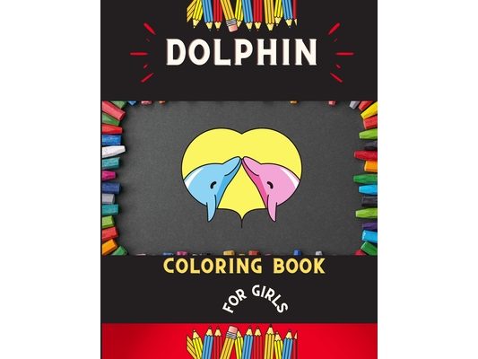Dolphin coloring book for girls: Easy dolphin coloring book for kids, toddlers & preschoolers, boys & girls: A Fun Kid coloring book for beginners: bo