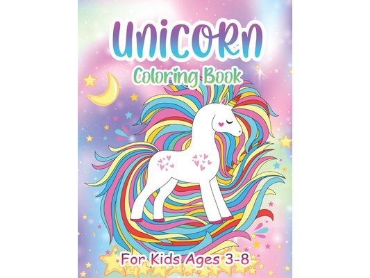 Unicorn Coloring Book For Kids Ages 3-8: 50 Cute, Unique Coloring Pages