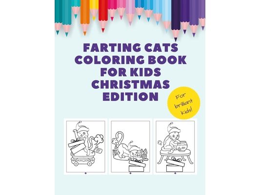 Farting Cats Coloring Book for Kids Christmas Edition: A Fun and Easy Pictures to Paint - Beautiful Designs Appropriate for All Ages - Ideal Gift for