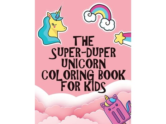 The Super-Duper Unicorn Coloring Book for Kids