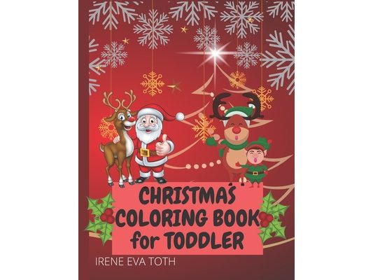 Christmas Coloring Book for Toddler: Amazing Easy Fun and Cute Christmas Coloring Designs for Little Kids - Christmas Colorig Pages Featuring Santa Cl
