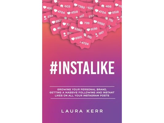 #Instalike: Growing your personal brand, getting a massive following and instant likes on all your Instagram posts