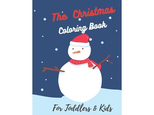 The Christmas Coloring Book For Toddlers & Kids: Coloring Book For Children Ages 2-8, Great Gift for Boys & Girls .