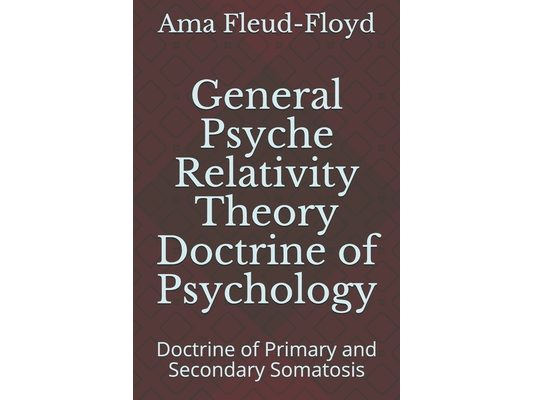 General Psyche Relativity Theory Doctrine of Psychology: Doctrine of Primary and Secondary Somatosis