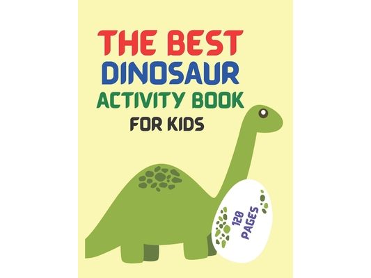 Best Dinosaur Activity Book For Kids: The Best Dinosaur Activity Book For Kids 2021 - The Most Complete Dinosaur Activity book for kids 2021 - colorin