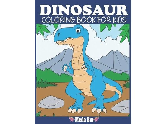 Dinosaur Coloring Book for Kids By Meda bm: Fantastic Dinosaur Coloring Book for Boys, Girls, Toddlers, Preschoolers, Kids 3-8,4-8, 6-8 (Paperback)