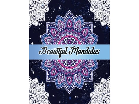 Beautiful Mandalas: Color to Relax, Create and Stress Relieving, Beautiful Mandala Designs to Soothe the Soul